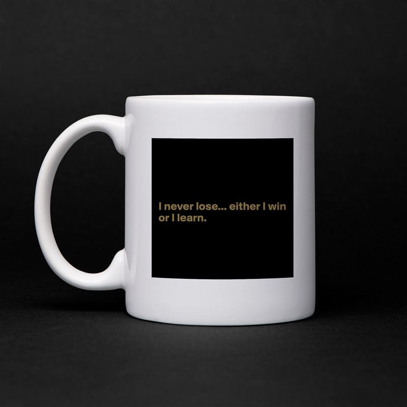 




I never lose... either I win
or I learn. 


 White Mug Coffee Tea Custom 