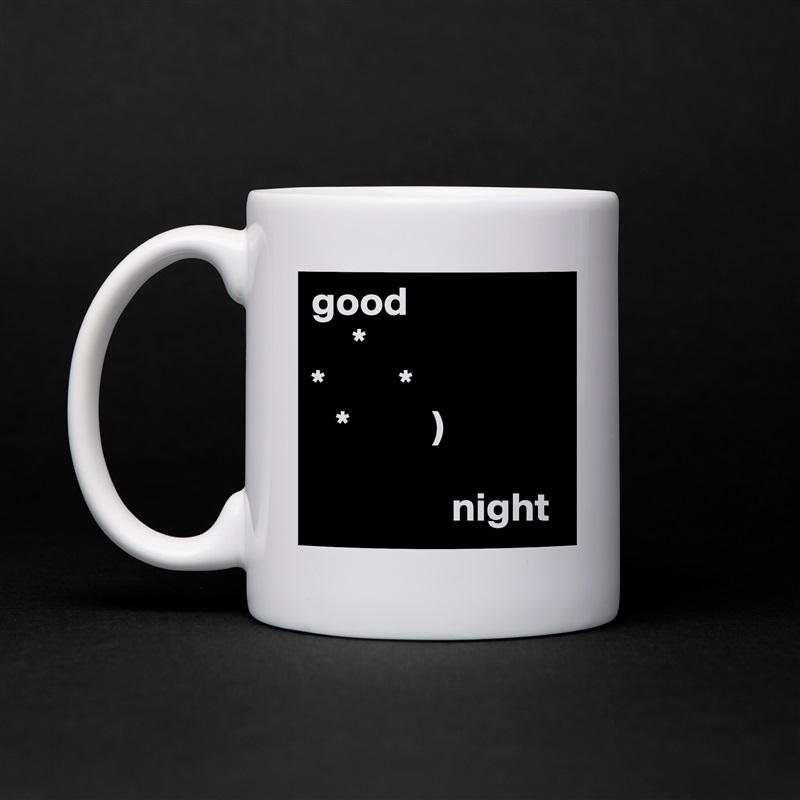 good
     *
*         * 
   *          )   

                 night White Mug Coffee Tea Custom 