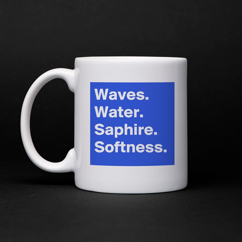 Waves.
Water.
Saphire.
Softness. White Mug Coffee Tea Custom 