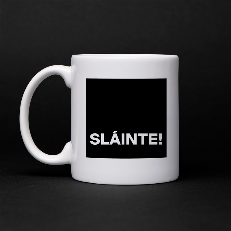 


SLÁINTE! White Mug Coffee Tea Custom 