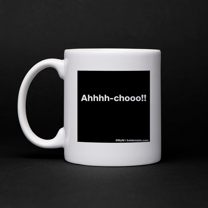 

Ahhhh-chooo!!


 White Mug Coffee Tea Custom 
