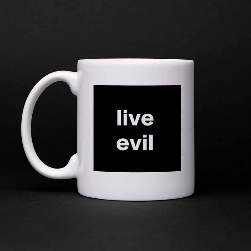 live
evil White Mug Coffee Tea Custom 