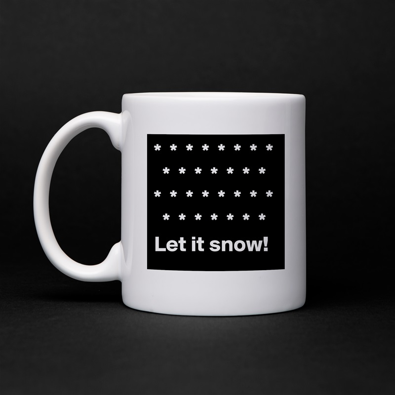 *  *  *  *  *  *  *  *
  *  *  *  *  *  *  *
*  *  *  *  *  *  *  *
  *  *  *  *  *  *  *
Let it snow! White Mug Coffee Tea Custom 