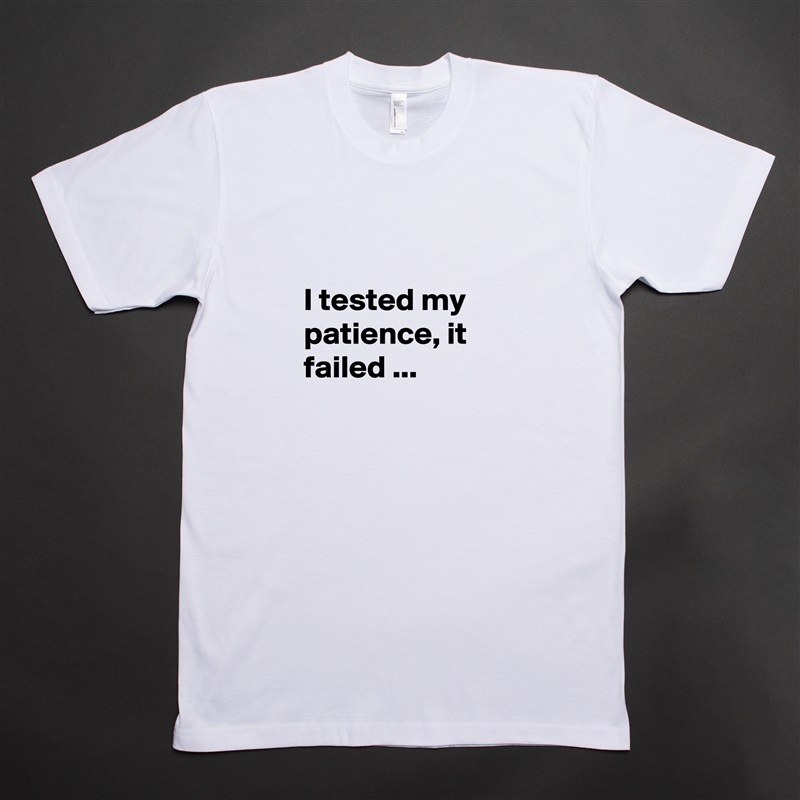 

I tested my patience, it failed ...
 White Tshirt American Apparel Custom Men 