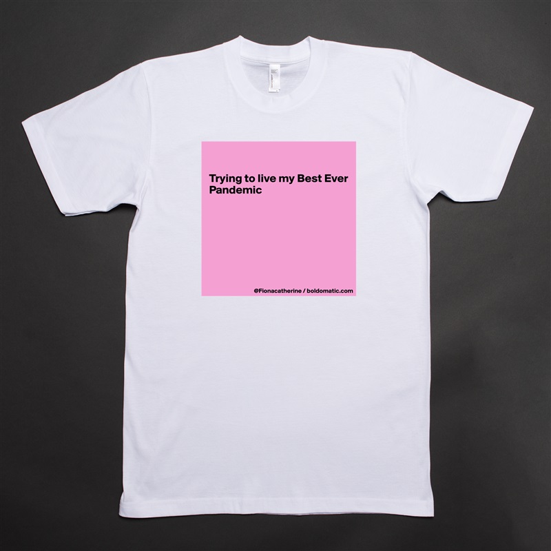 

Trying to live my Best Ever
Pandemic







 White Tshirt American Apparel Custom Men 