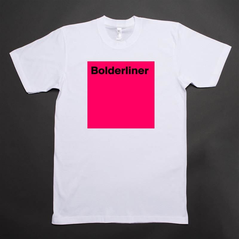 Bolderliner White Tshirt American Apparel Custom Men 