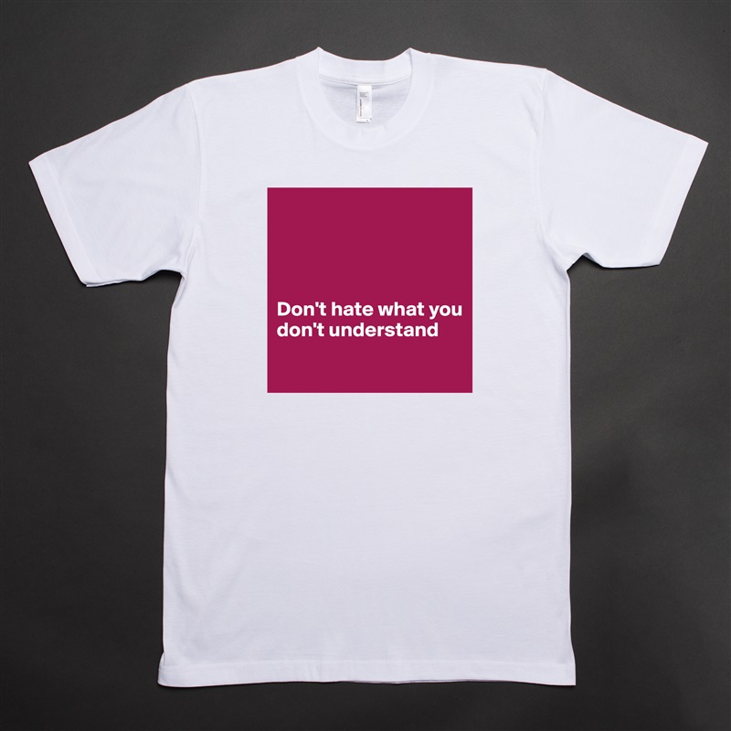 




Don't hate what you 
don't understand
 White Tshirt American Apparel Custom Men 