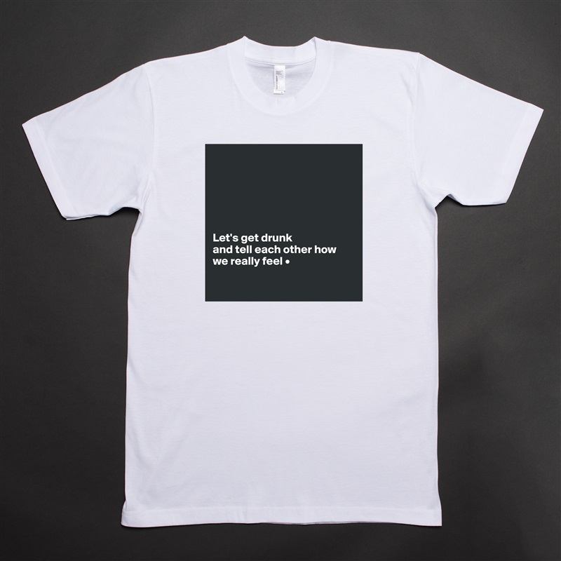 






Let's get drunk
and tell each other how
we really feel •

 White Tshirt American Apparel Custom Men 