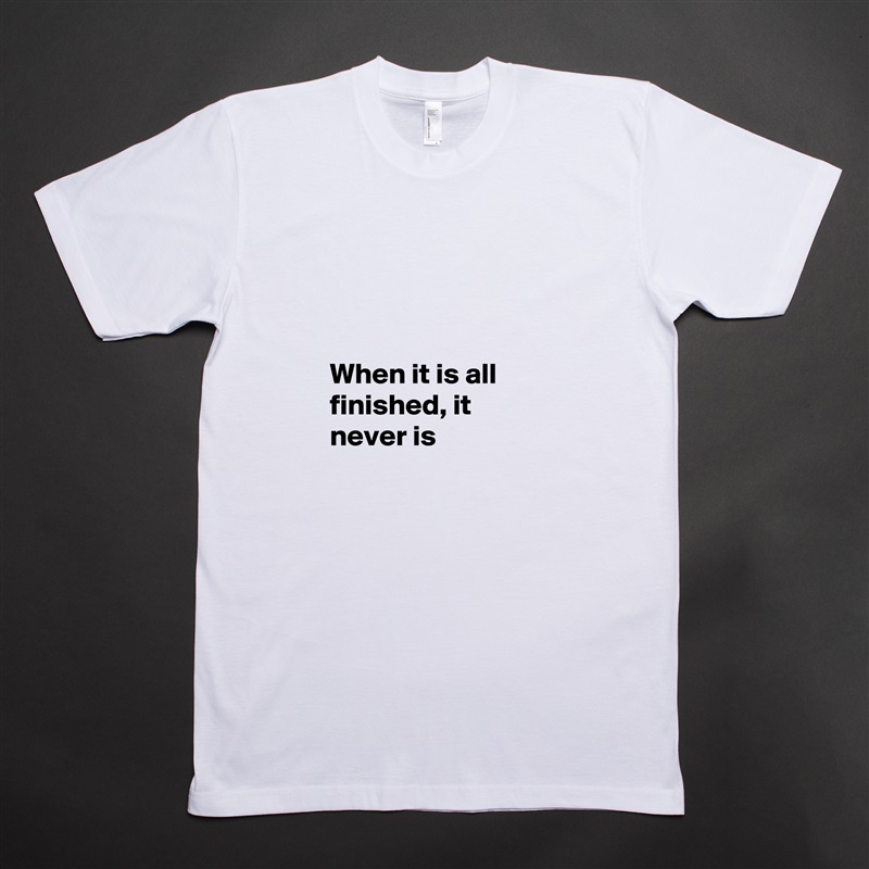 



When it is all finished, it never is White Tshirt American Apparel Custom Men 