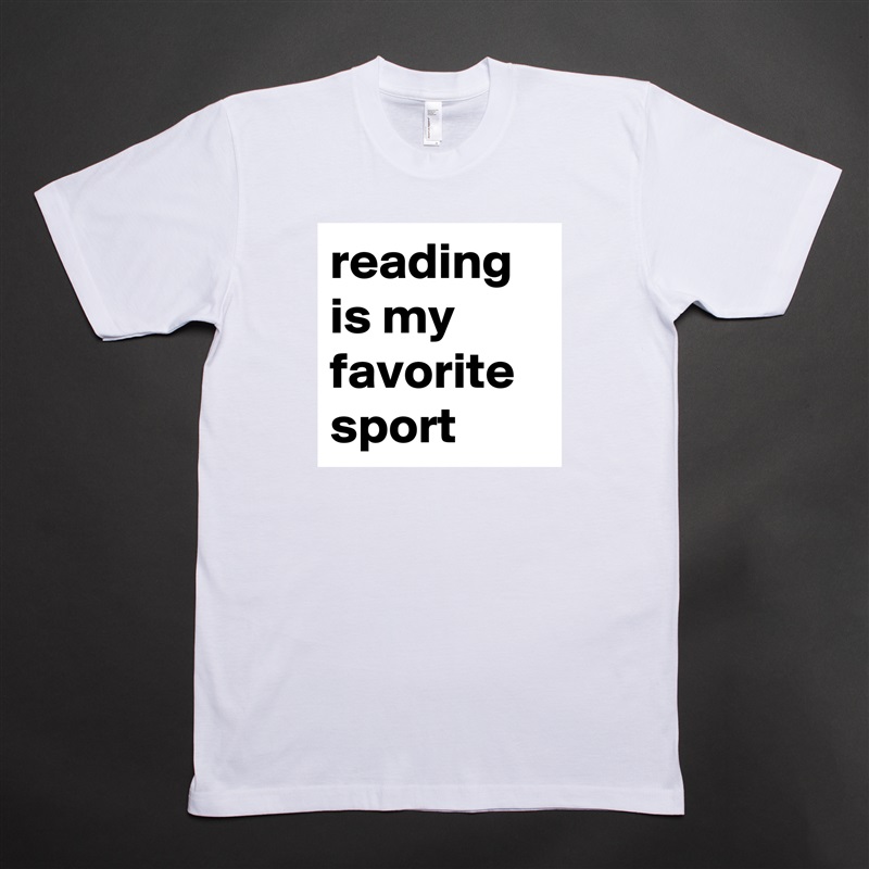 reading is my favorite sport White Tshirt American Apparel Custom Men 