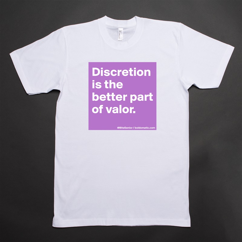 Discretion is the better part of valor. White Tshirt American Apparel Custom Men 