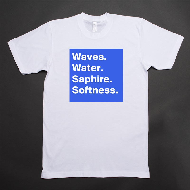 Waves.
Water.
Saphire.
Softness. White Tshirt American Apparel Custom Men 