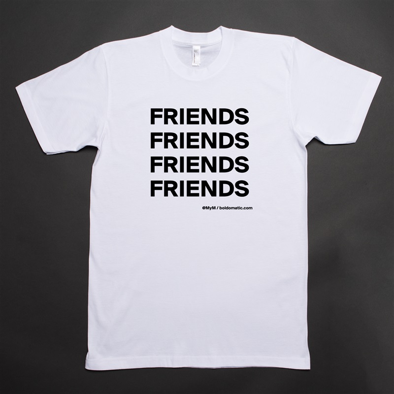 FRIENDS
FRIENDS
FRIENDS
FRIENDS White Tshirt American Apparel Custom Men 