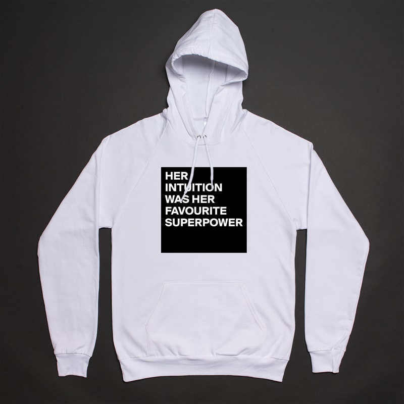 HER INTUITION WAS HER FAVOURITE SUPERPOWER
 White American Apparel Unisex Pullover Hoodie Custom  