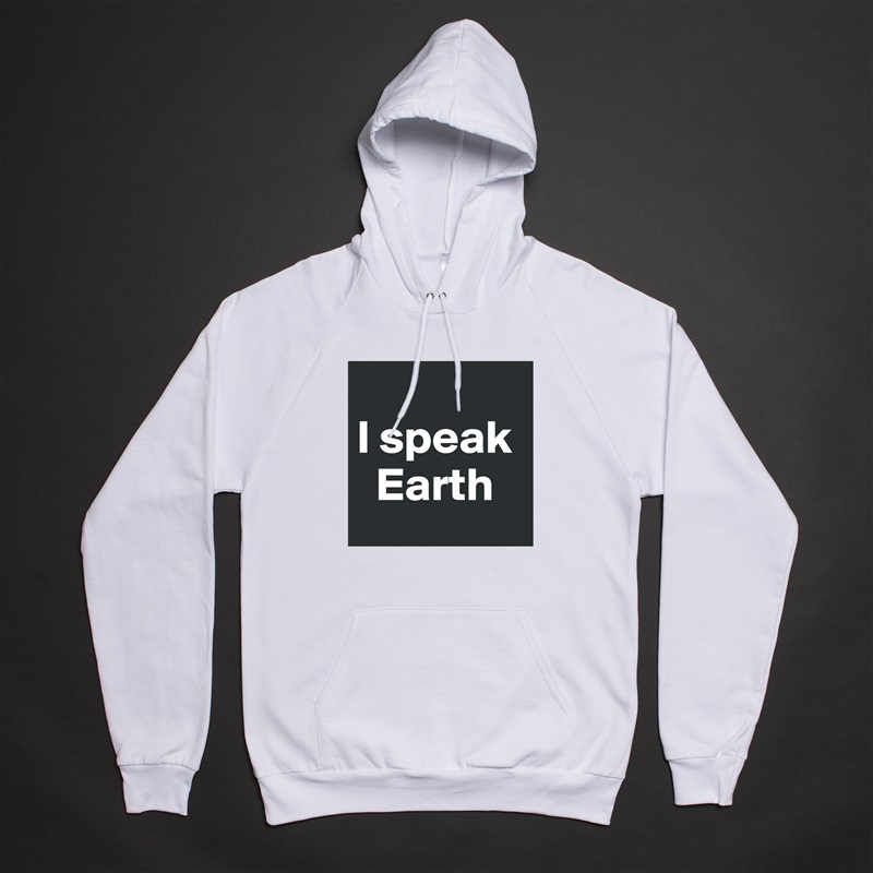 
I speak  
  Earth White American Apparel Unisex Pullover Hoodie Custom  