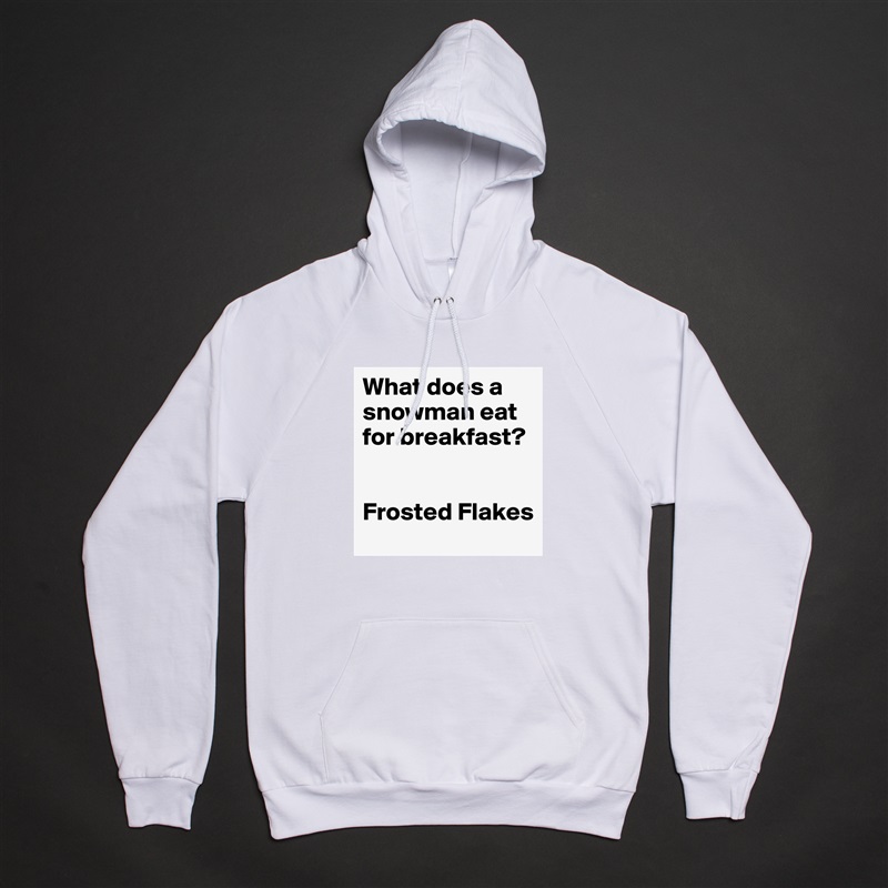 What does a snowman eat for breakfast? 


Frosted Flakes White American Apparel Unisex Pullover Hoodie Custom  