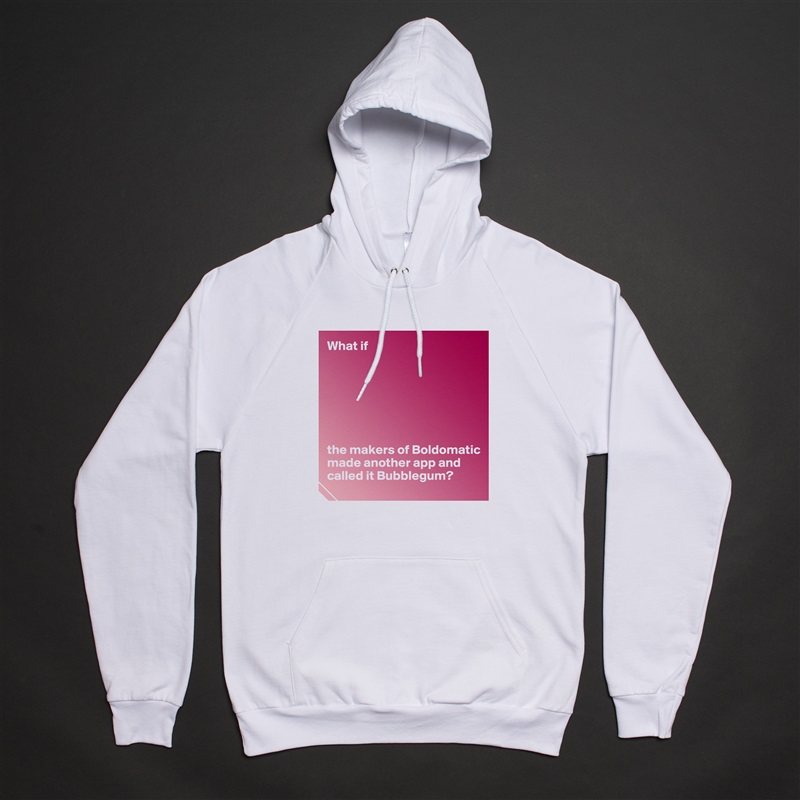 What if







the makers of Boldomatic made another app and called it Bubblegum? White American Apparel Unisex Pullover Hoodie Custom  