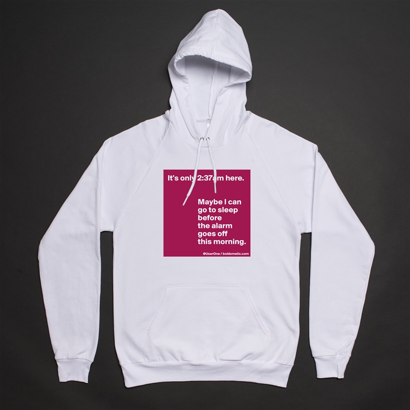 It's only 2:37am here.


                   Maybe I can
                   go to sleep
                   before
                   the alarm
                   goes off
                   this morning.  White American Apparel Unisex Pullover Hoodie Custom  