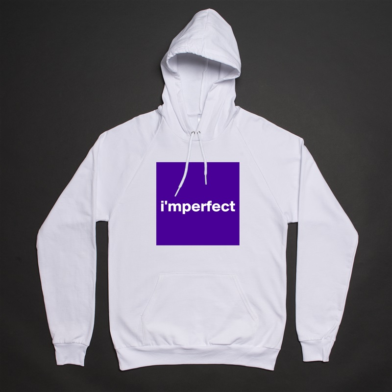 

i'mperfect
 White American Apparel Unisex Pullover Hoodie Custom  