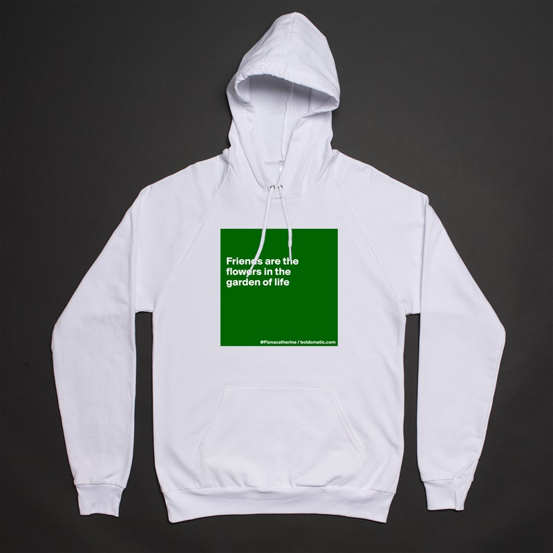

Friends are the flowers in the 
garden of life




 White American Apparel Unisex Pullover Hoodie Custom  