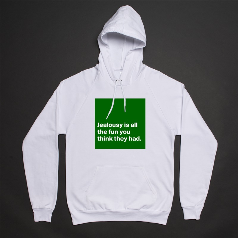 


Jealousy is all the fun you think they had. White American Apparel Unisex Pullover Hoodie Custom  