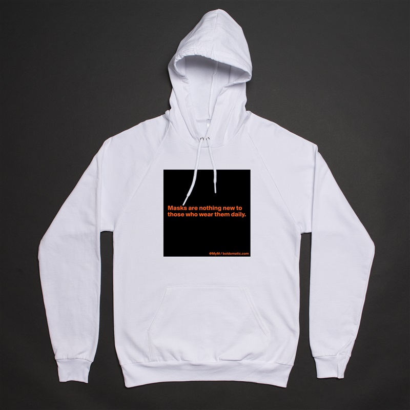 




Masks are nothing new to those who wear them daily.




 White American Apparel Unisex Pullover Hoodie Custom  