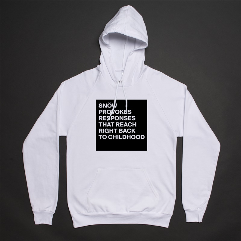 SNÖW PROVOKES RESPONSES THAT REACH RIGHT BACK TO CHILDHOOD
 White American Apparel Unisex Pullover Hoodie Custom  
