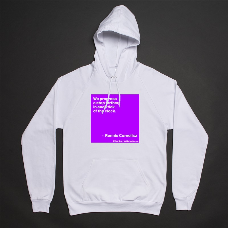 We progress
a step farther,
in each tick
of the clock. 





           ~ Ronnie Cornelisz White American Apparel Unisex Pullover Hoodie Custom  