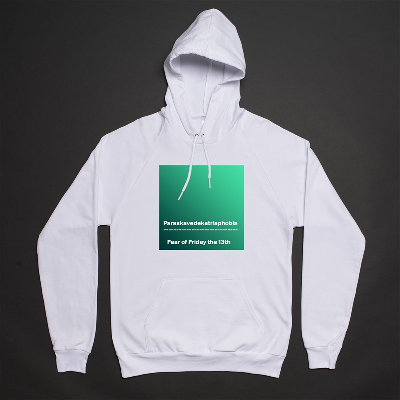 







Paraskavedekatriaphobia
-----------------------------

   Fear of Friday the 13th White American Apparel Unisex Pullover Hoodie Custom  