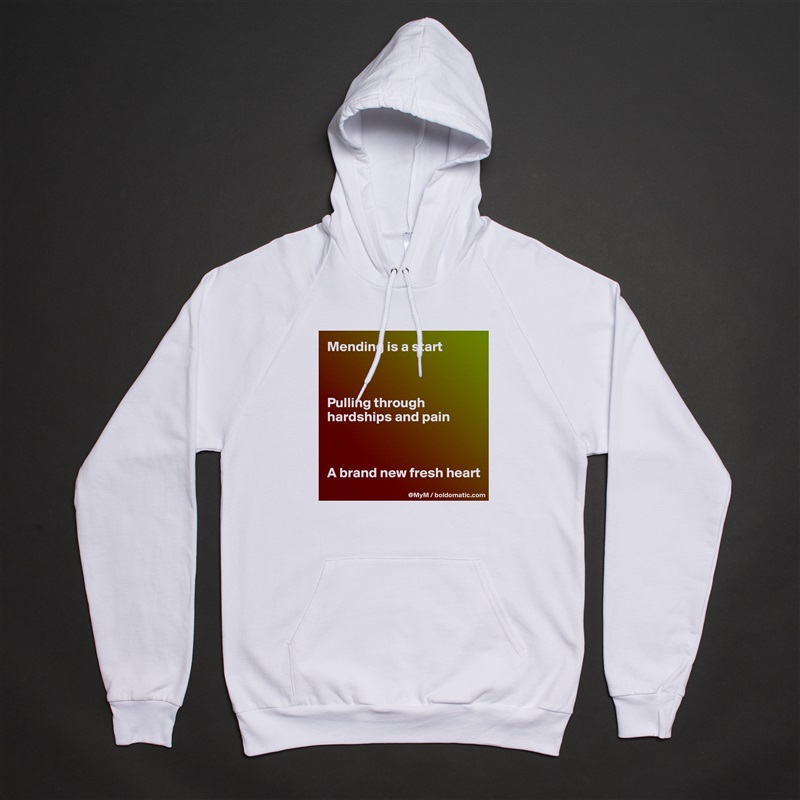 Mending is a start



Pulling through hardships and pain



A brand new fresh heart White American Apparel Unisex Pullover Hoodie Custom  