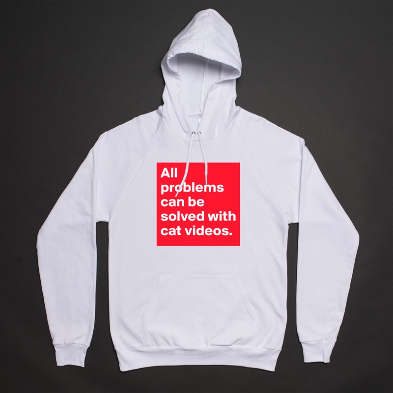 All problems can be solved with cat videos. White American Apparel Unisex Pullover Hoodie Custom  