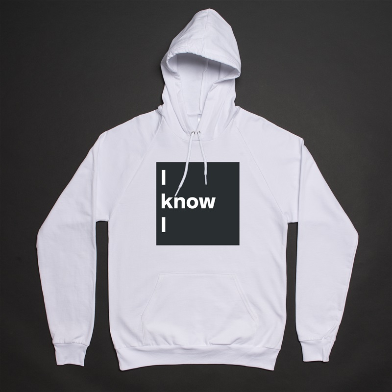 I 
know
I White American Apparel Unisex Pullover Hoodie Custom  