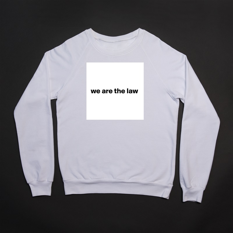 


 we are the law


 White Gildan Heavy Blend Crewneck Sweatshirt 