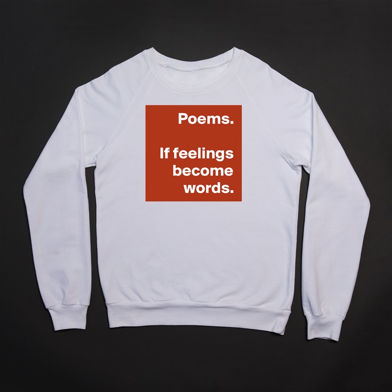 Poems.

If feelings become words. White Gildan Heavy Blend Crewneck Sweatshirt 