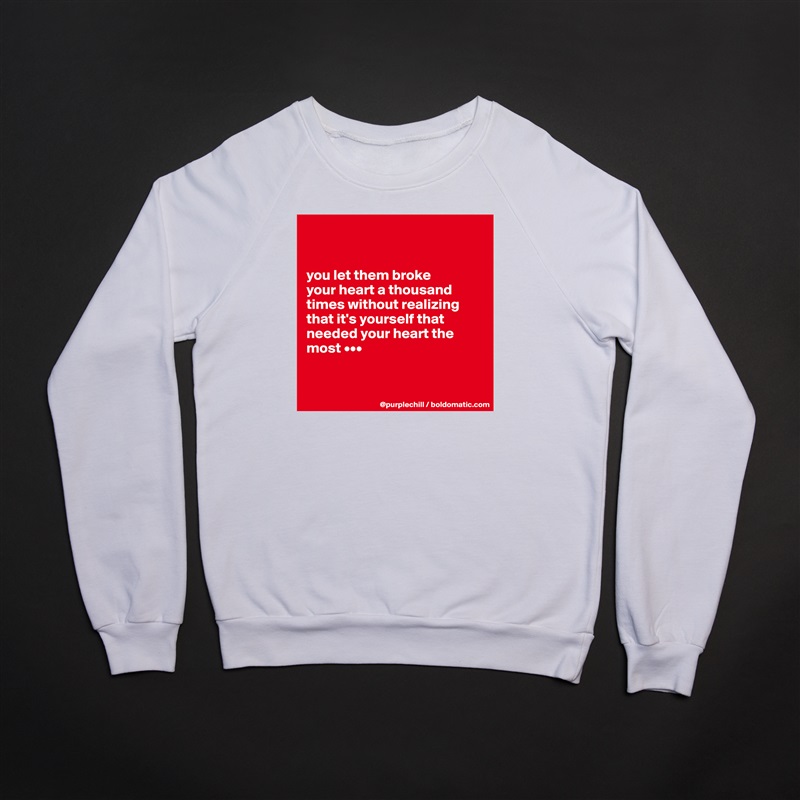 


you let them broke 
your heart a thousand times without realizing that it's yourself that needed your heart the most •••


 White Gildan Heavy Blend Crewneck Sweatshirt 