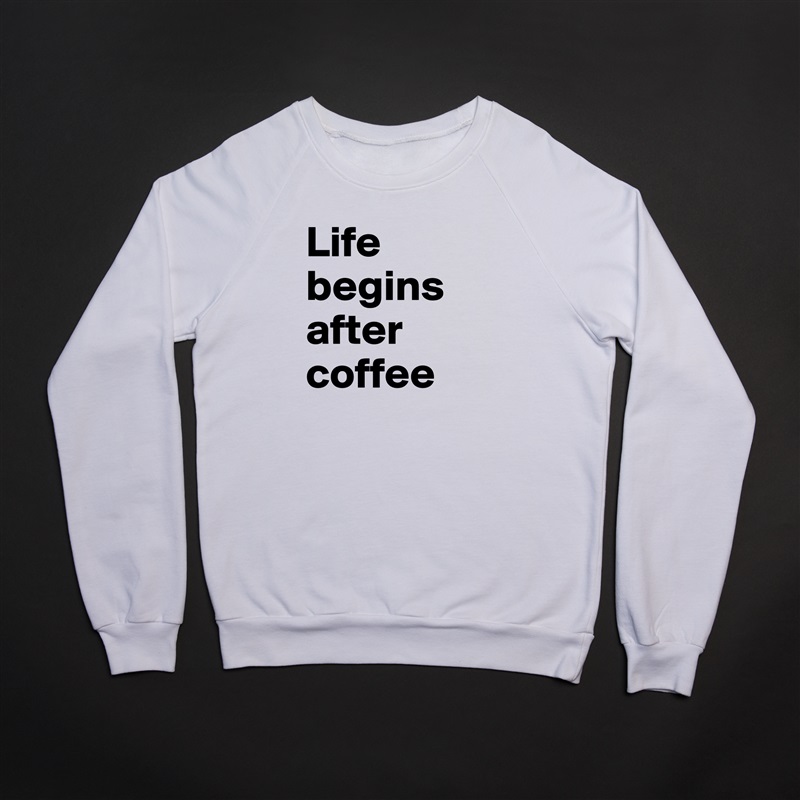 Life begins after coffee White Gildan Heavy Blend Crewneck Sweatshirt 