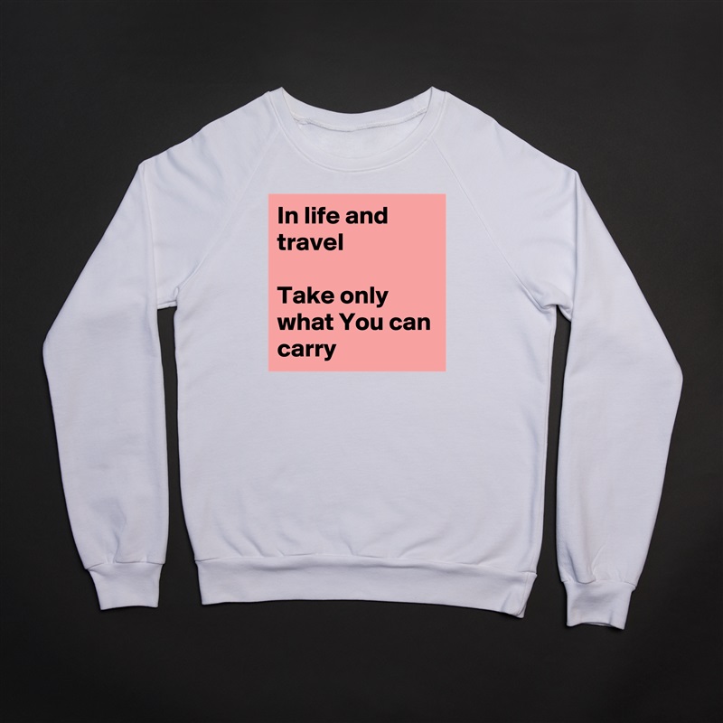 In life and travel

Take only what You can carry White Gildan Heavy Blend Crewneck Sweatshirt 