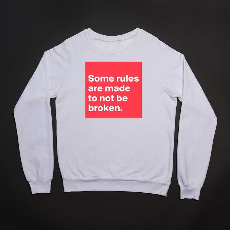 
Some rules are made to not be broken. White Gildan Heavy Blend Crewneck Sweatshirt 