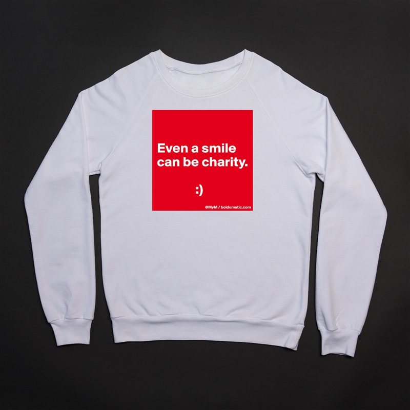 

Even a smile can be charity.

              :) White Gildan Heavy Blend Crewneck Sweatshirt 