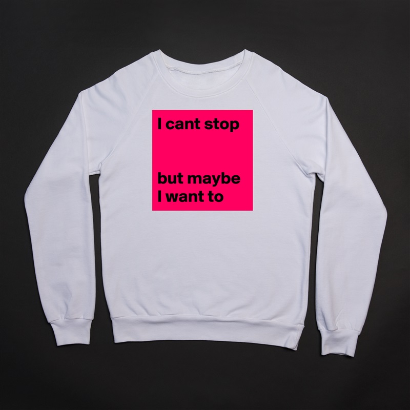 I cant stop


but maybe I want to White Gildan Heavy Blend Crewneck Sweatshirt 