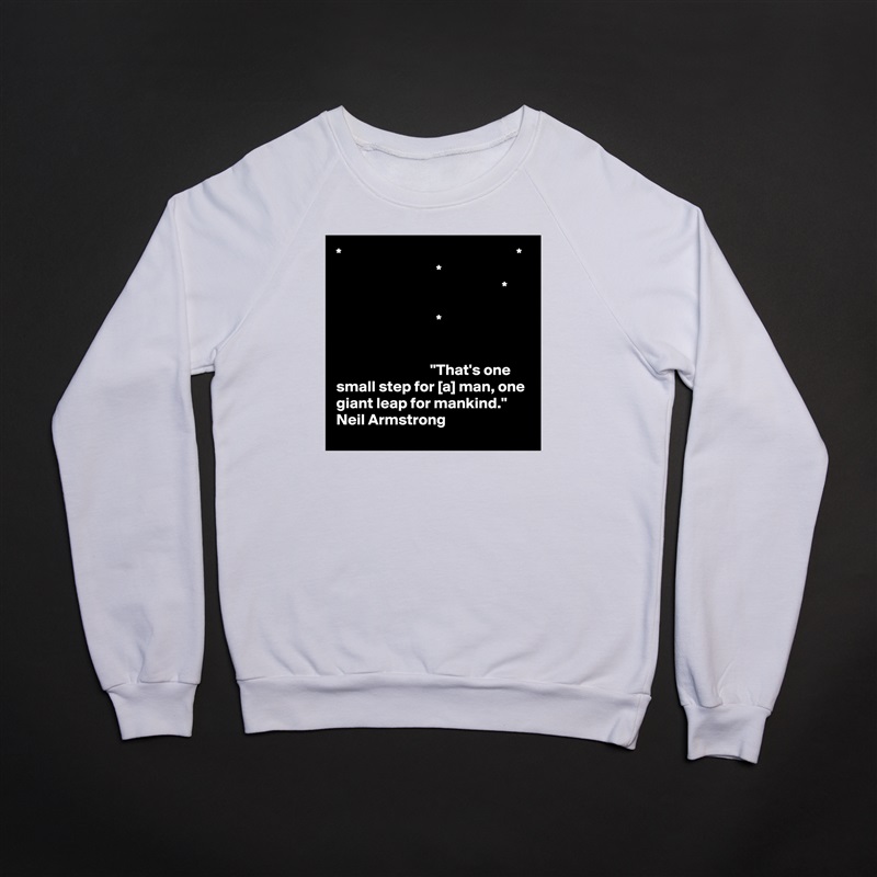 *                                                        *
                                *
                                                     *

                                *


                              "That's one small step for [a] man, one giant leap for mankind." 
Neil Armstrong White Gildan Heavy Blend Crewneck Sweatshirt 