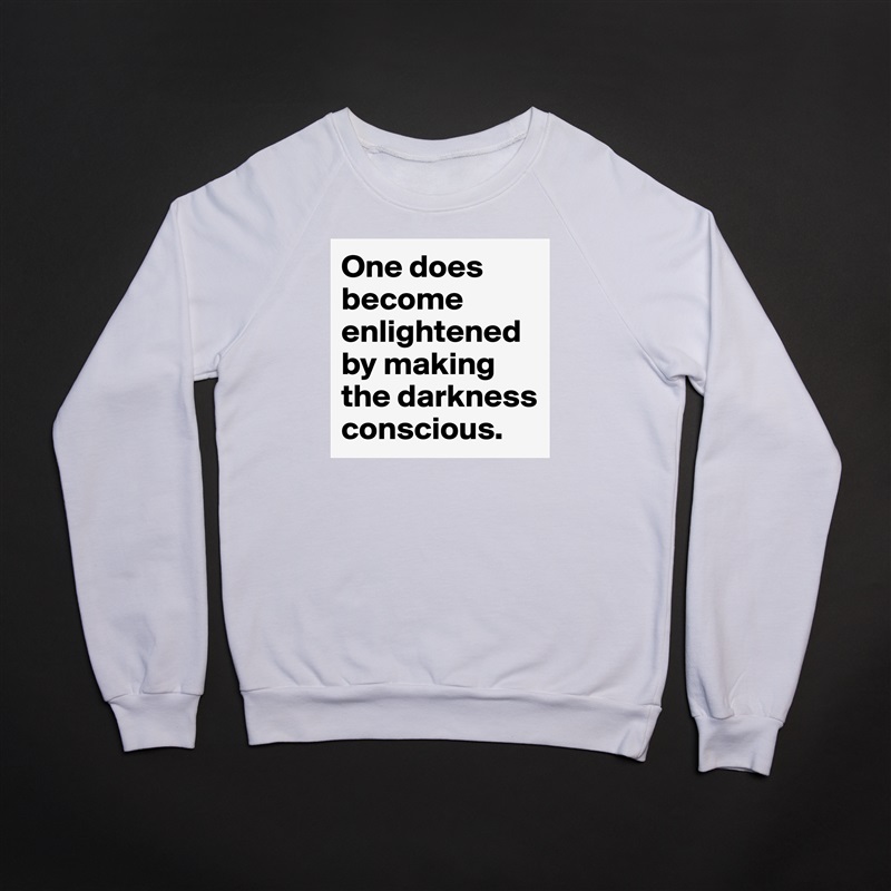 One does become enlightened by making the darkness conscious. White Gildan Heavy Blend Crewneck Sweatshirt 