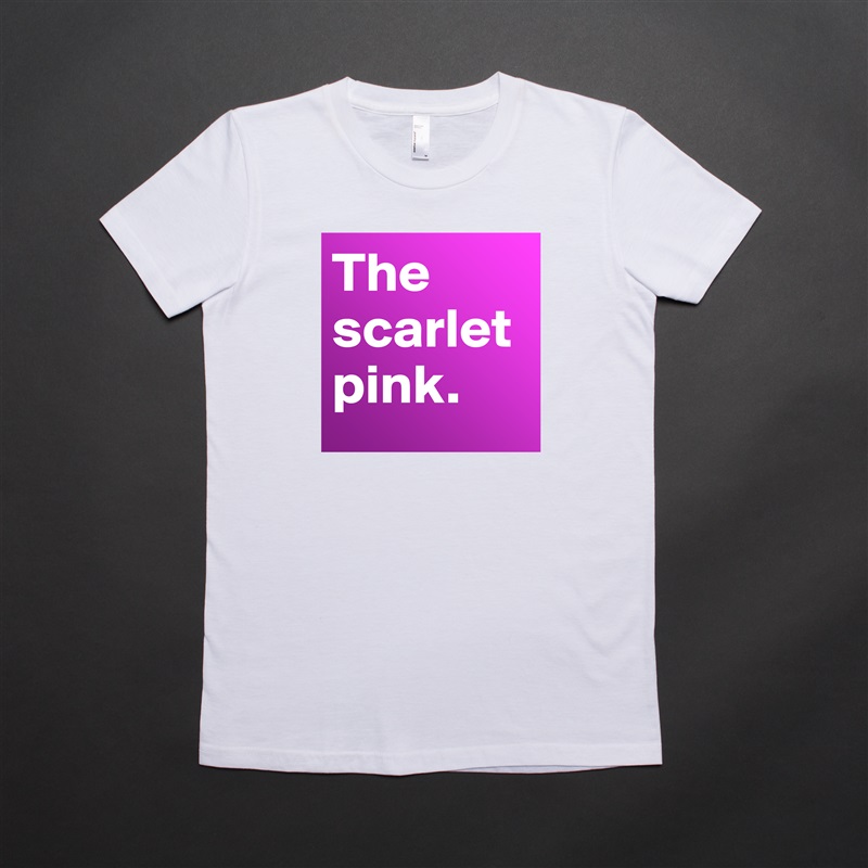 The scarlet pink.  White American Apparel Short Sleeve Tshirt Custom 