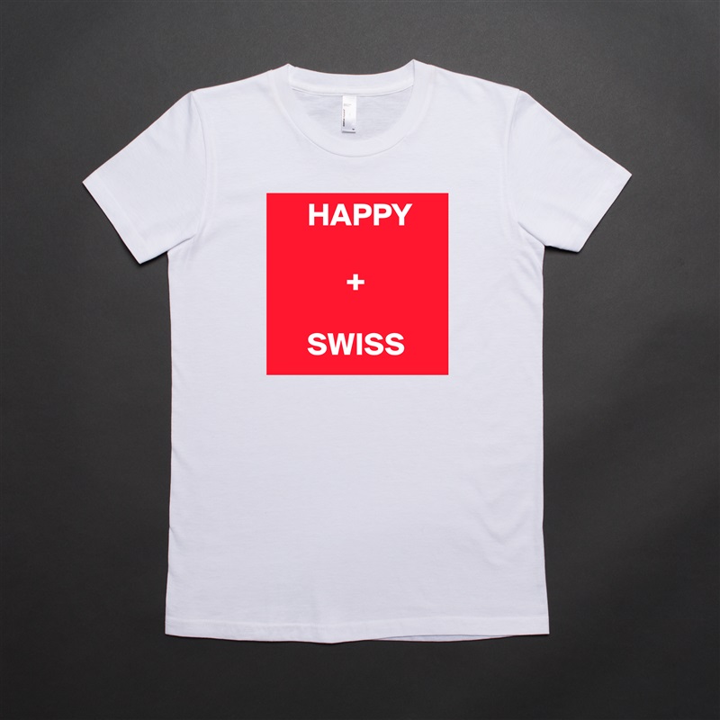      HAPPY

           +

     SWISS White American Apparel Short Sleeve Tshirt Custom 