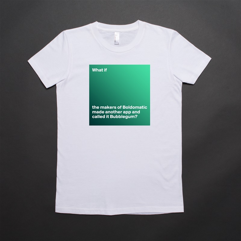 What if







the makers of Boldomatic made another app and called it Bubblegum? White American Apparel Short Sleeve Tshirt Custom 
