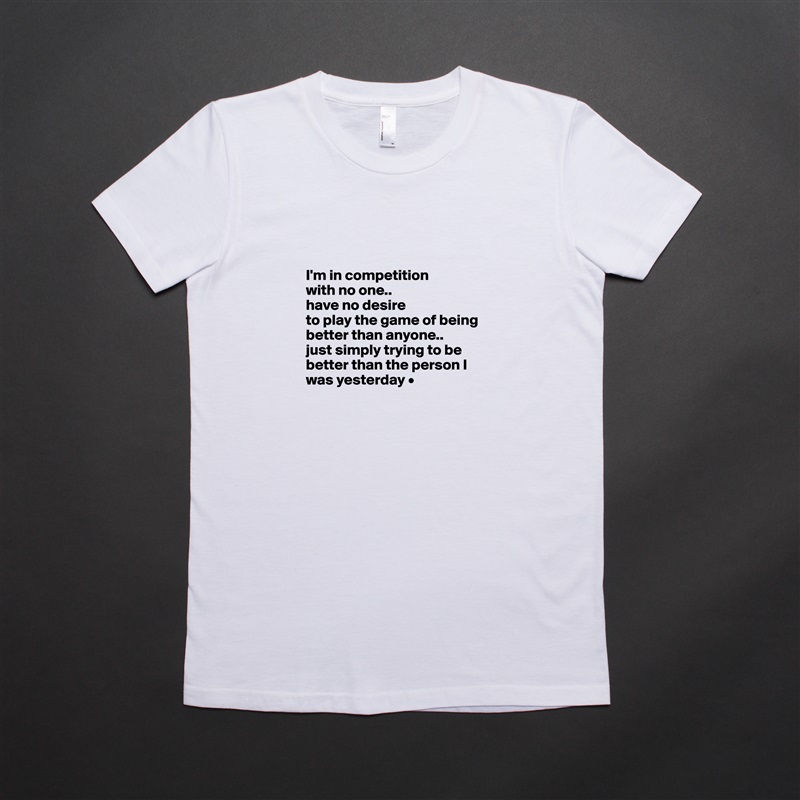 


I'm in competition
with no one..
have no desire
to play the game of being better than anyone..
just simply trying to be better than the person I was yesterday •
 White American Apparel Short Sleeve Tshirt Custom 