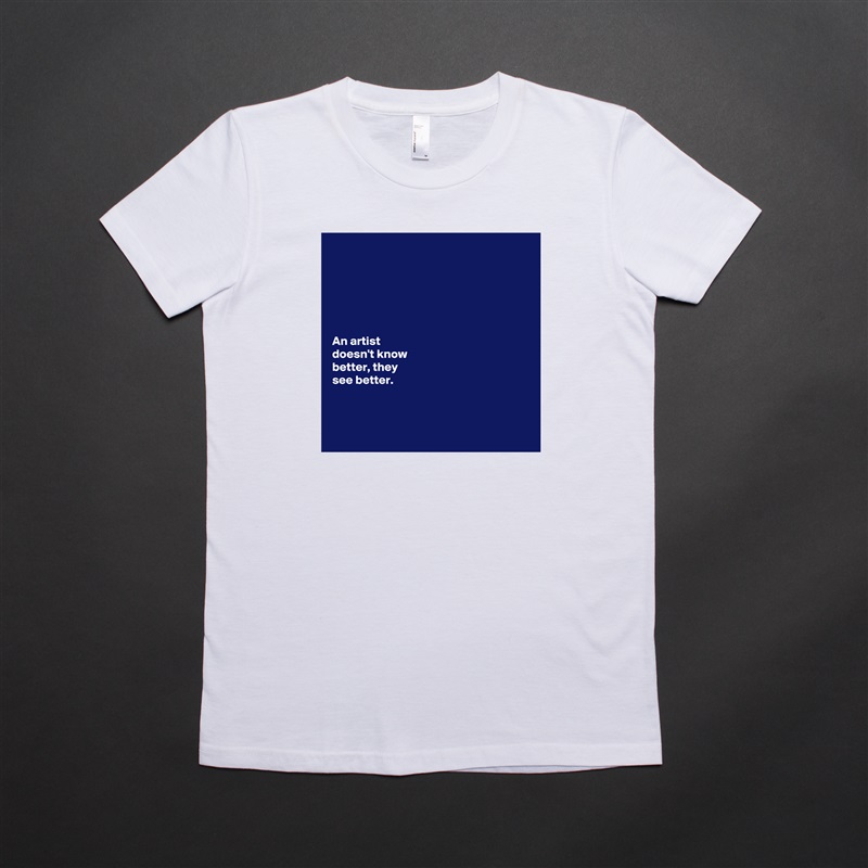 






An artist 
doesn't know 
better, they 
see better.



 White American Apparel Short Sleeve Tshirt Custom 