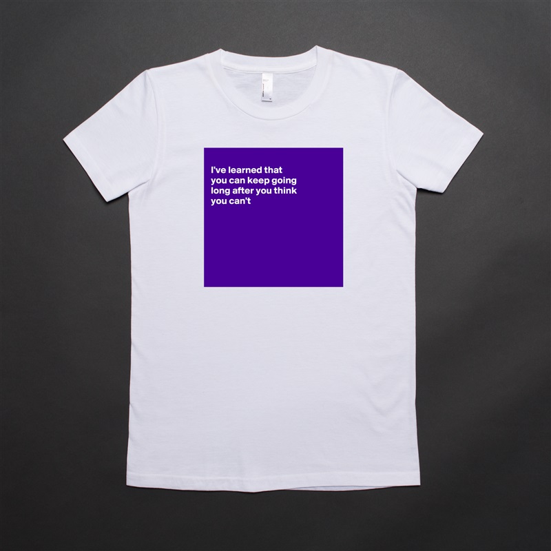 
I've learned that
you can keep going 
long after you think
you can't 






 White American Apparel Short Sleeve Tshirt Custom 