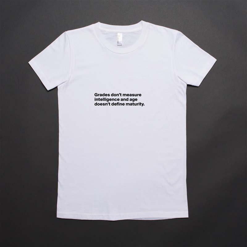




Grades don't measure intelligence and age doesn't define maturity.



 White American Apparel Short Sleeve Tshirt Custom 