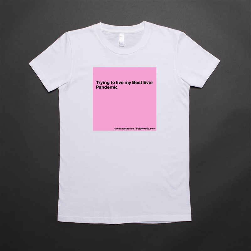 

Trying to live my Best Ever
Pandemic







 White American Apparel Short Sleeve Tshirt Custom 